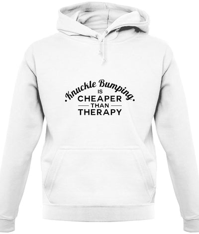 Knuckle Bumping Is Cheaper Than Therapy Unisex Hoodie
