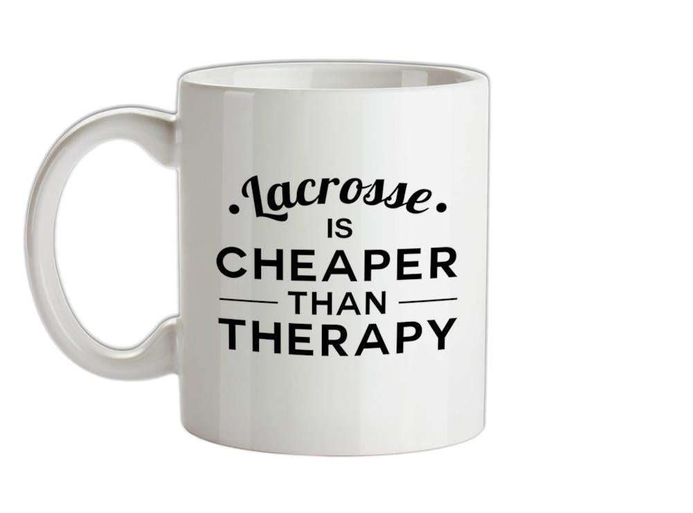 Lacrosse Is Cheaper Than Therapy Ceramic Mug