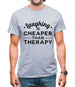 Laughing Is Cheaper Than Therapy Mens T-Shirt