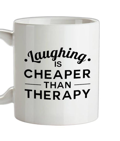 Laughing Is Cheaper Than Therapy Ceramic Mug