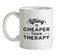 Lifting Is Cheaper Than Therapy Ceramic Mug