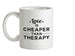 Love Is Cheaper Than Therapy Ceramic Mug