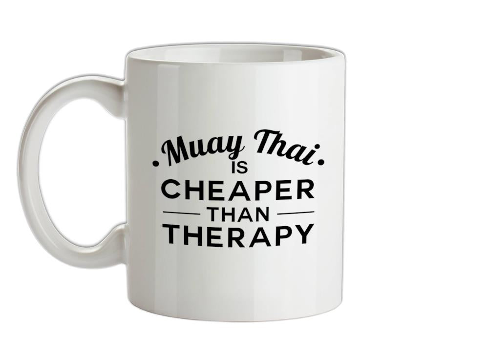 Muay Thai Is Cheaper Than Therapy Ceramic Mug