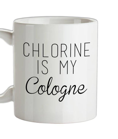 Chlorine Is My Cologne Ceramic Mug