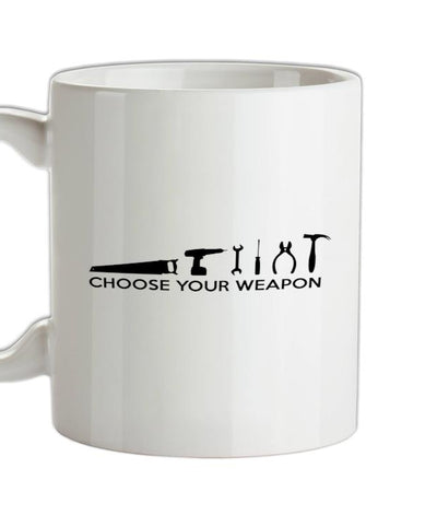 Choose your Weapon (DIY Tools) Ceramic Mug
