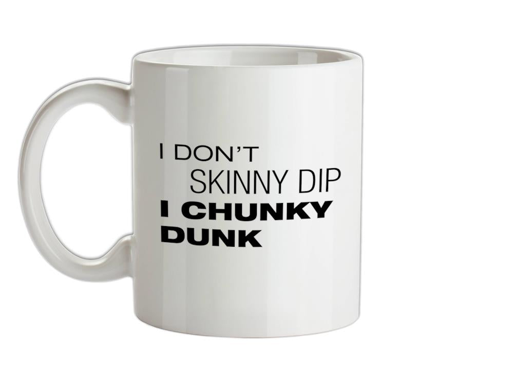 I Don't Skinny Dip I Chunky Dunk Ceramic Mug