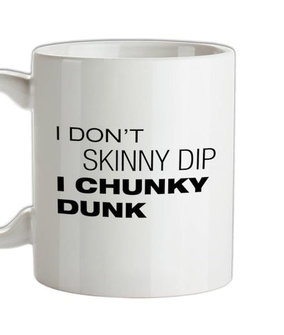 I Don't Skinny Dip I Chunky Dunk Ceramic Mug