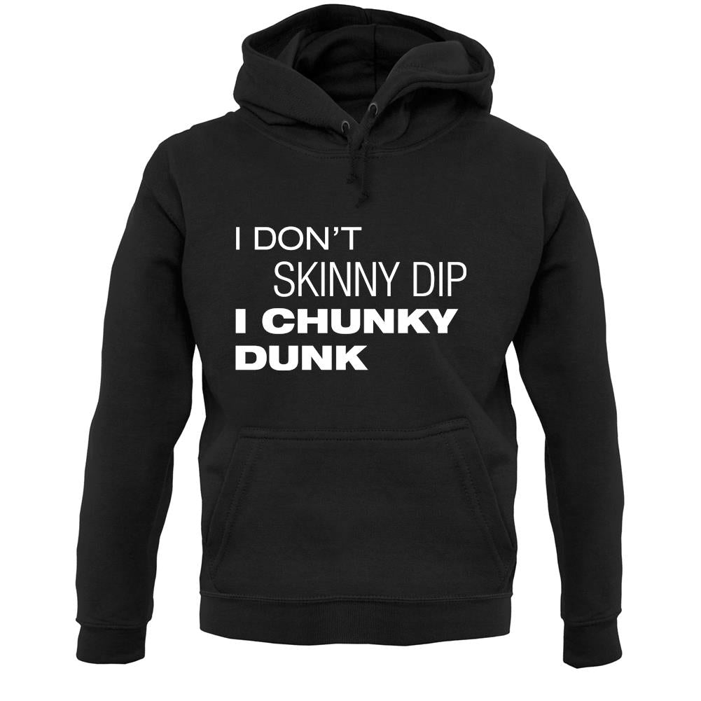 I Don't Skinny Dip I Chunky Dunk Unisex Hoodie