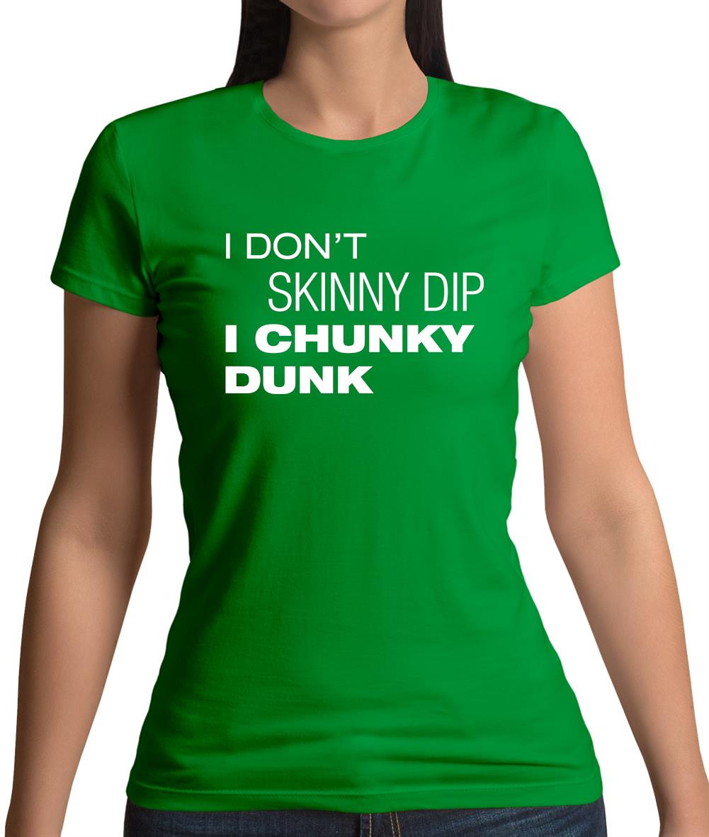 I Don't Skinny Dip I Chunky Dunk Womens T-Shirt
