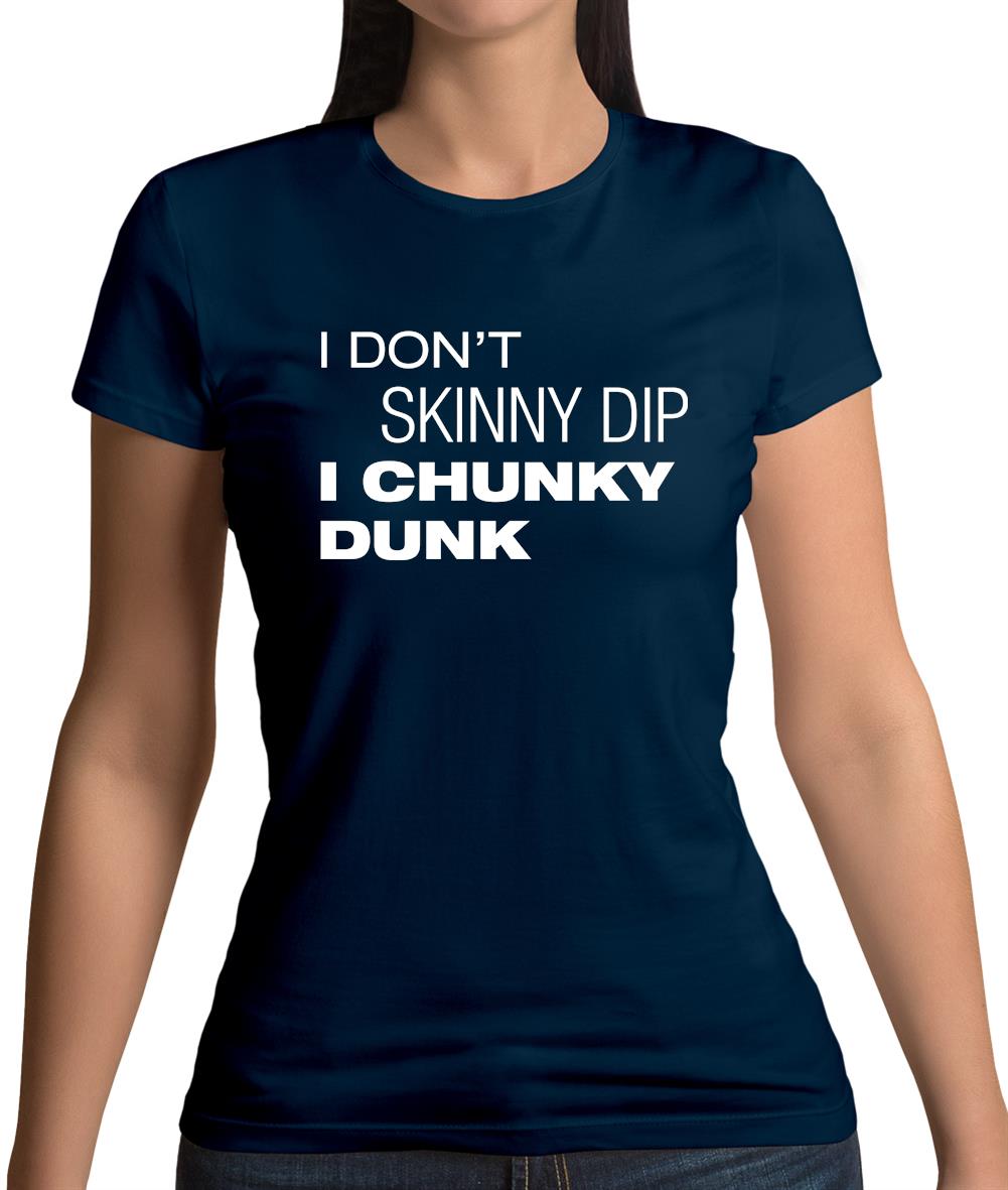 I Don't Skinny Dip I Chunky Dunk Womens T-Shirt