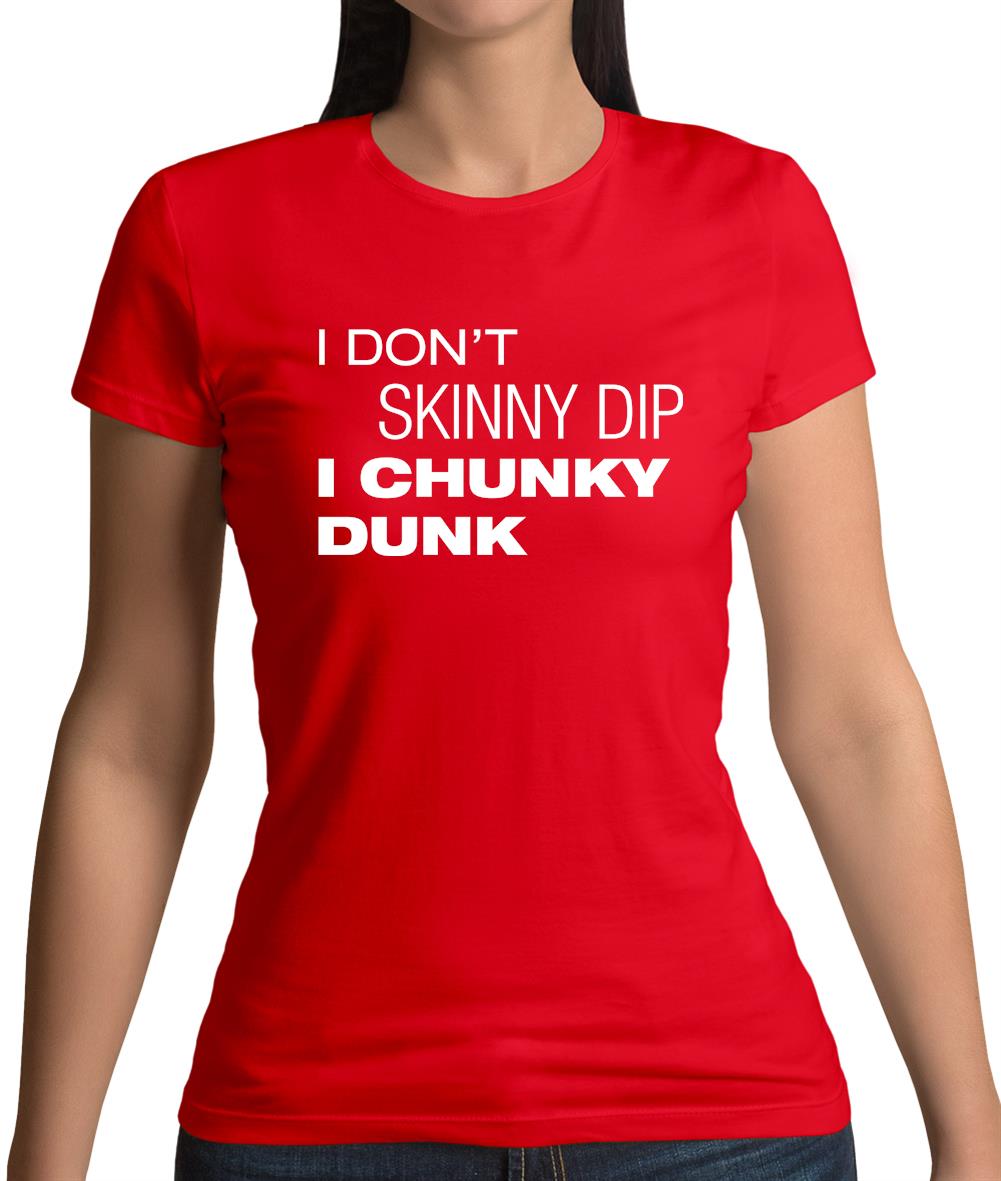 I Don't Skinny Dip I Chunky Dunk Womens T-Shirt
