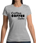 Coffee Coffee Coffee Womens T-Shirt