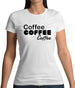 Coffee Coffee Coffee Womens T-Shirt