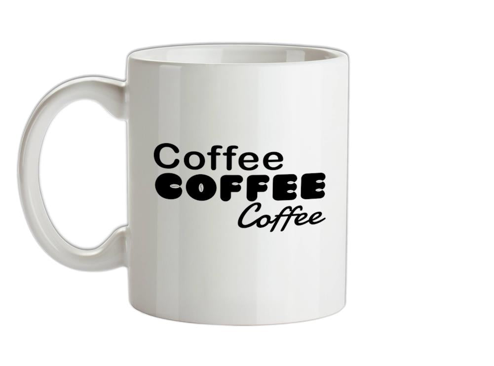 Coffee Coffee Coffee Ceramic Mug