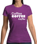 Coffee Coffee Coffee Womens T-Shirt