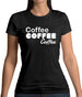 Coffee Coffee Coffee Womens T-Shirt