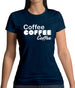 Coffee Coffee Coffee Womens T-Shirt