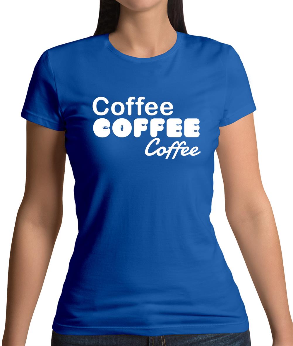 Coffee Coffee Coffee Womens T-Shirt