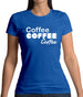 Coffee Coffee Coffee Womens T-Shirt