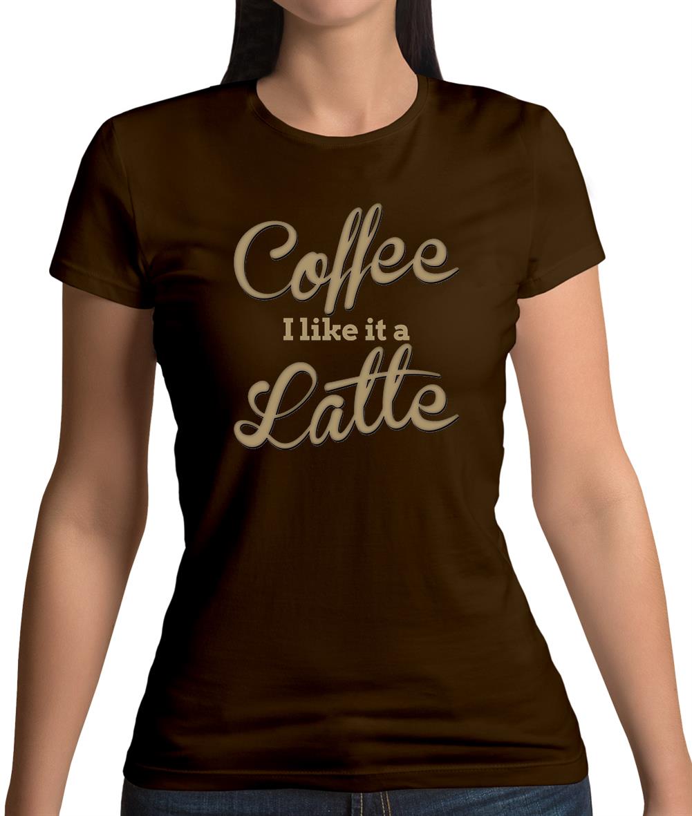 Coffee I Like It A Latte Womens T-Shirt