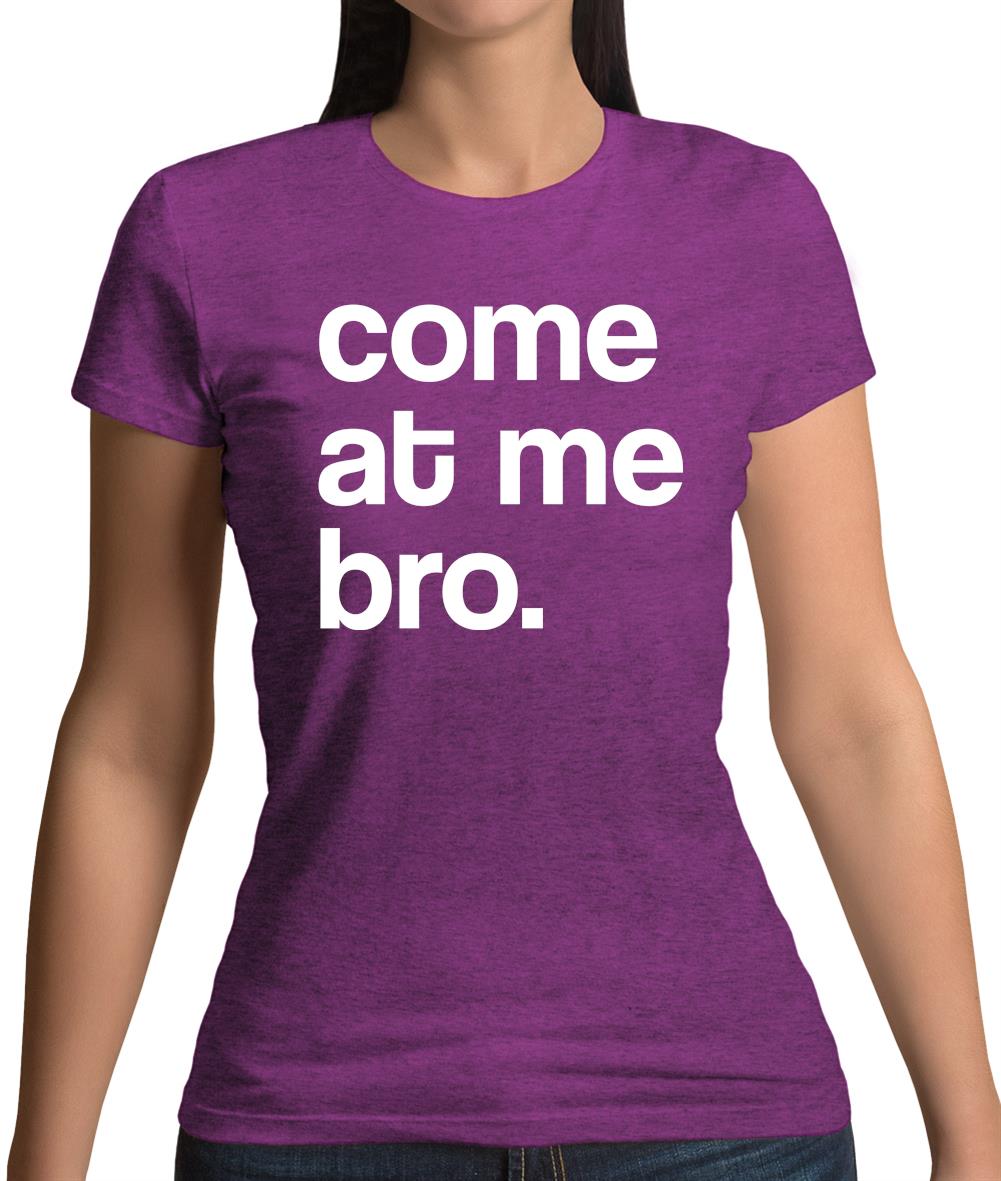 Come At Me Bro Womens T-Shirt
