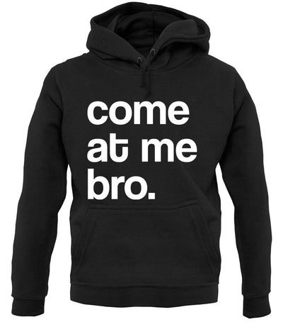 Come At Me Bro unisex hoodie