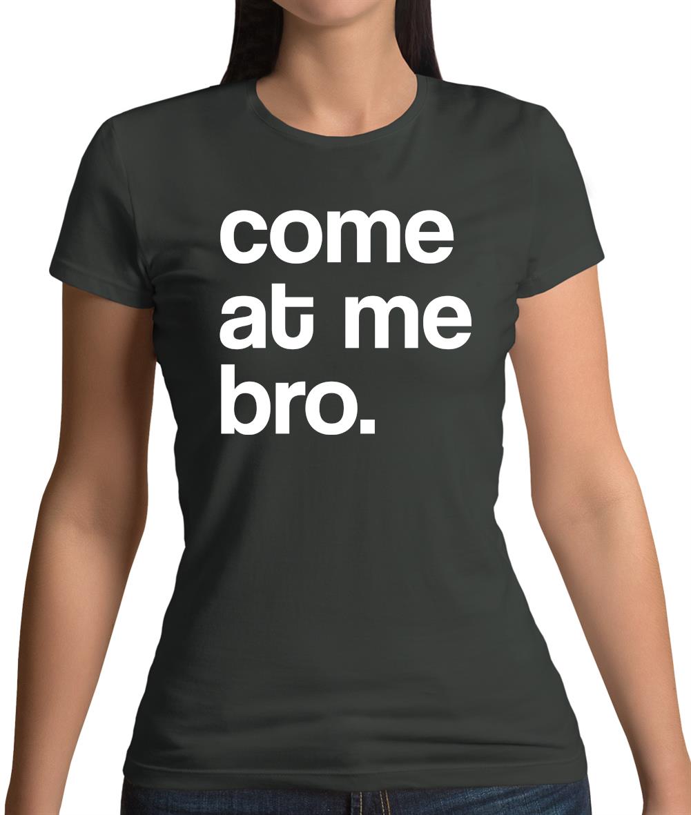 Come At Me Bro Womens T-Shirt