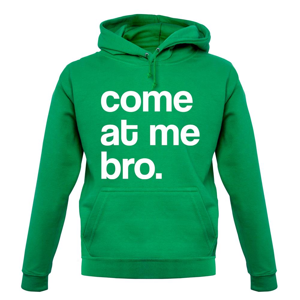 Come At Me Bro unisex hoodie