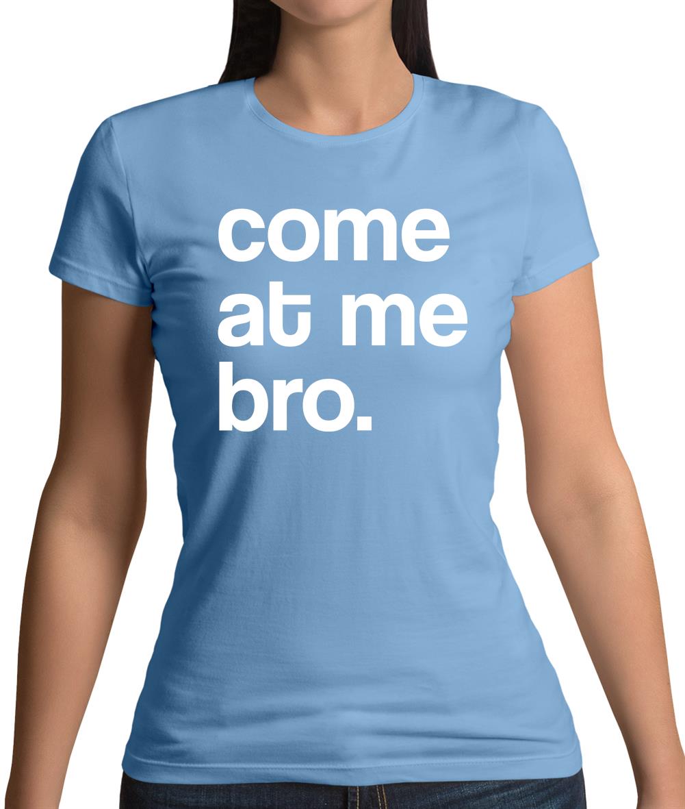 Come At Me Bro Womens T-Shirt