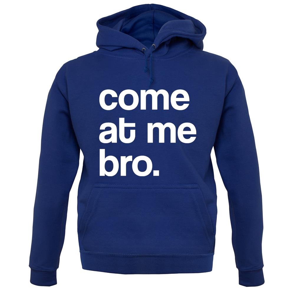 Come At Me Bro unisex hoodie
