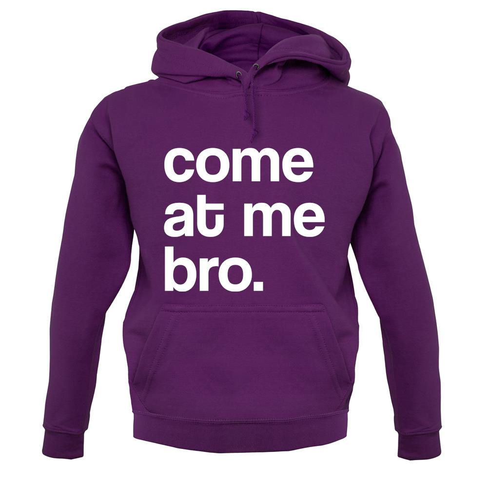 Come At Me Bro unisex hoodie