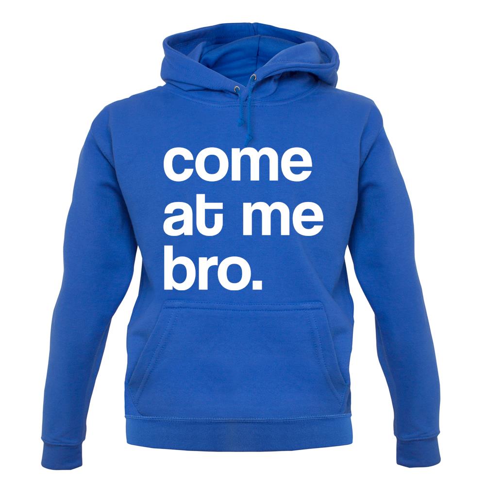 Come At Me Bro unisex hoodie