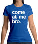 Come At Me Bro Womens T-Shirt