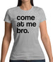 Come At Me Bro Womens T-Shirt