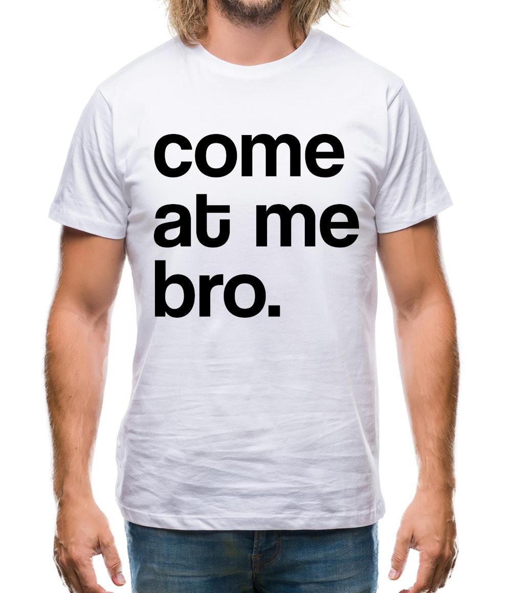Come At Me Bro Mens T-Shirt