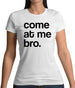 Come At Me Bro Womens T-Shirt