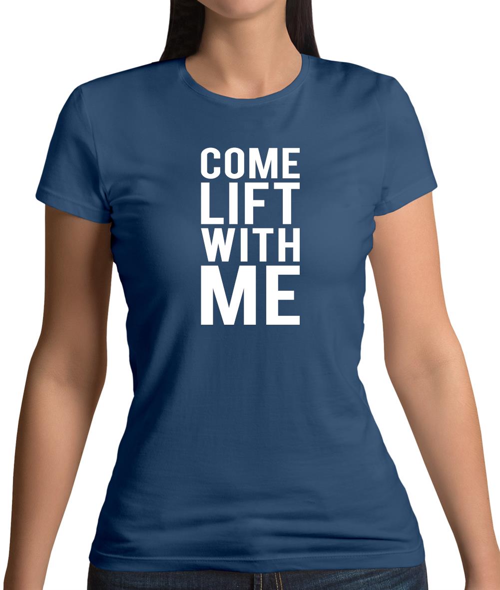 Come Lift With Me Womens T-Shirt