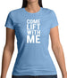 Come Lift With Me Womens T-Shirt
