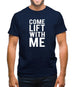 Come Lift With Me Mens T-Shirt