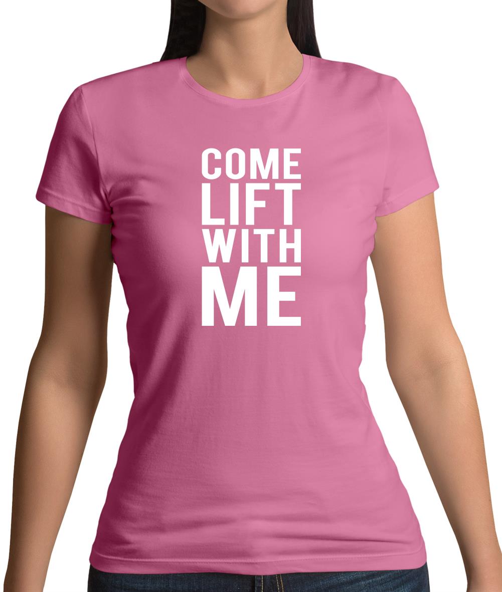 Come Lift With Me Womens T-Shirt