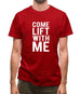 Come Lift With Me Mens T-Shirt