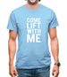 Come Lift With Me Mens T-Shirt