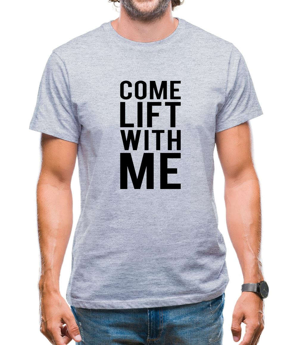 Come Lift With Me Mens T-Shirt