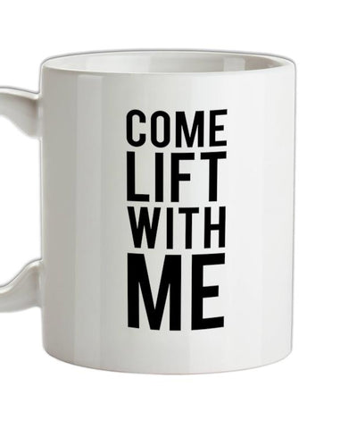 Come Lift With Me Ceramic Mug