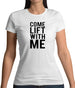 Come Lift With Me Womens T-Shirt