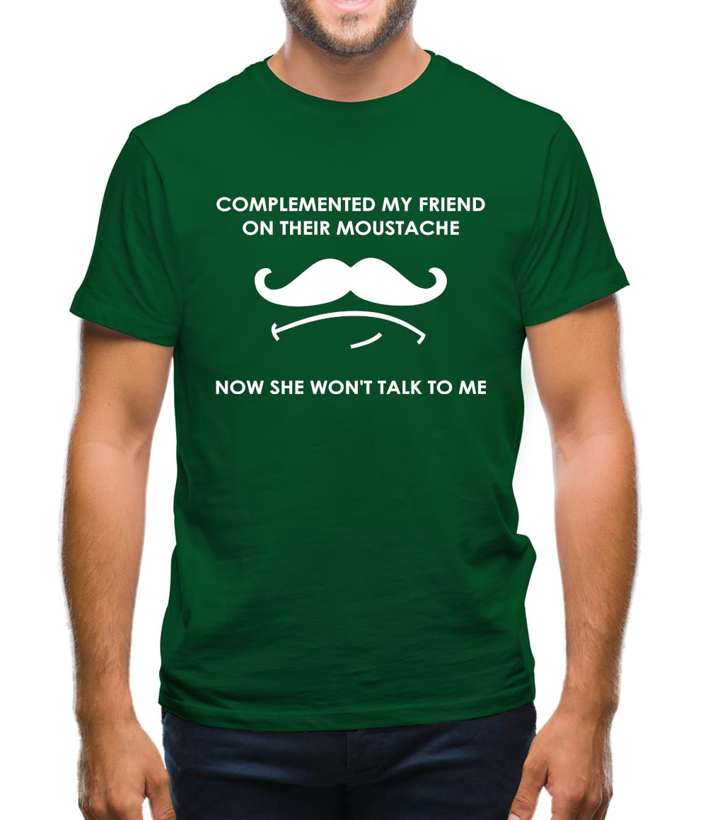 Complemented My Friend On Their Moustache Mens T-Shirt