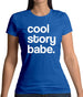 Cool Story Babe Womens T-Shirt