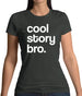 Cool Story Bro! Womens T-Shirt