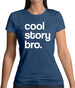 Cool Story Bro! Womens T-Shirt