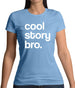 Cool Story Bro! Womens T-Shirt